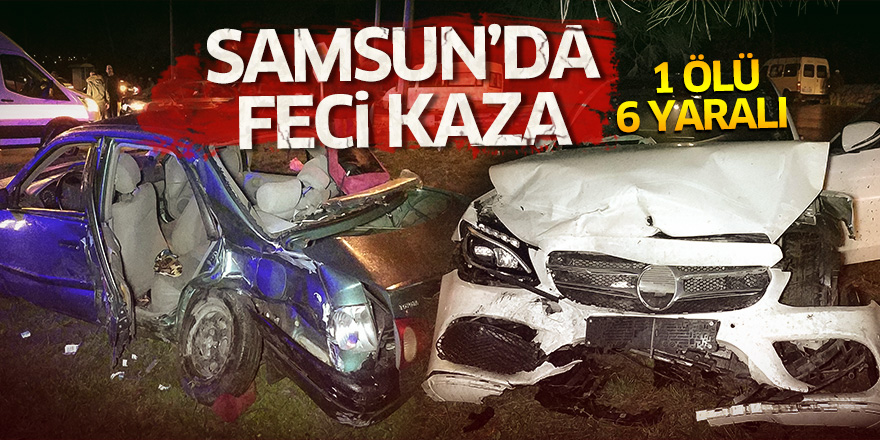 Samsun'da feci kaza: 1 ölü, 6 yaralı