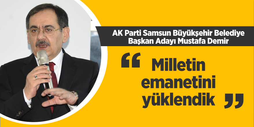 Demir: Milletin emanetini yüklendik