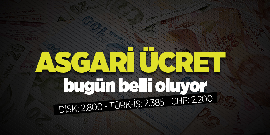 Asgari ücret bugün belli oluyor