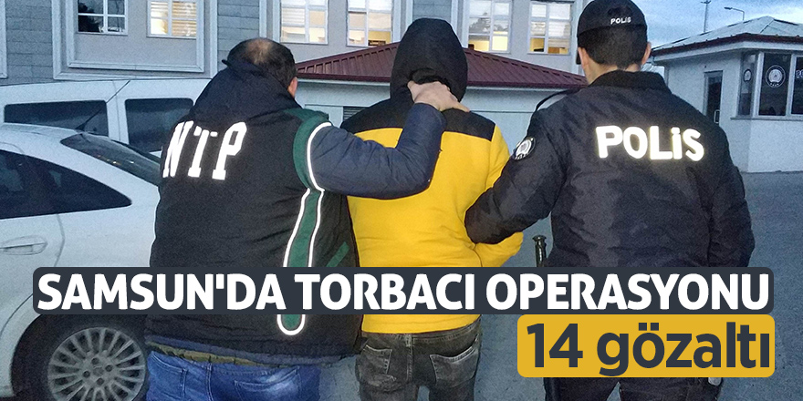 Samsun'da torbacı operasyonu: 14 gözaltı 