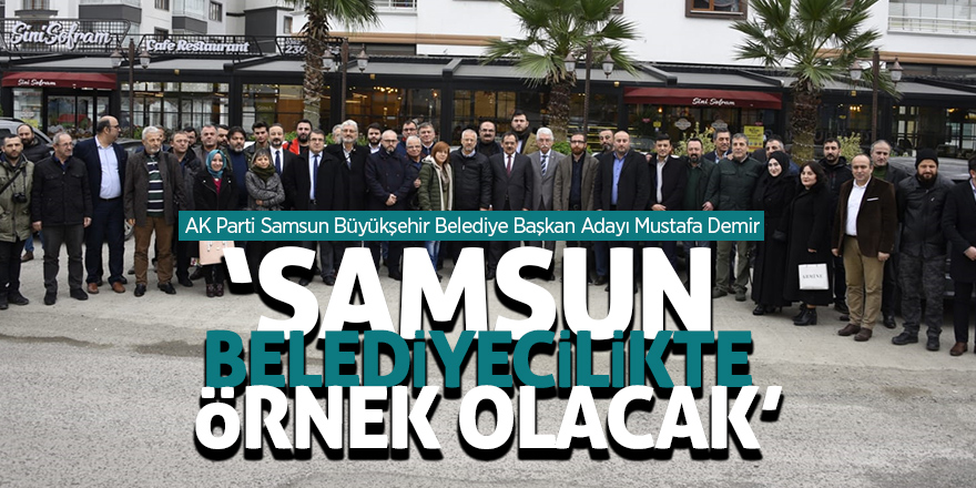 Demir: Samsun belediyecilikte örnek olacak