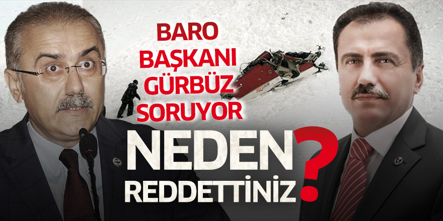 Baro Başkanı Gürbüz soruyor; Neden reddettiniz?