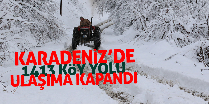 Karadeniz’de, 1413 köy yolu ulaşıma kapandı