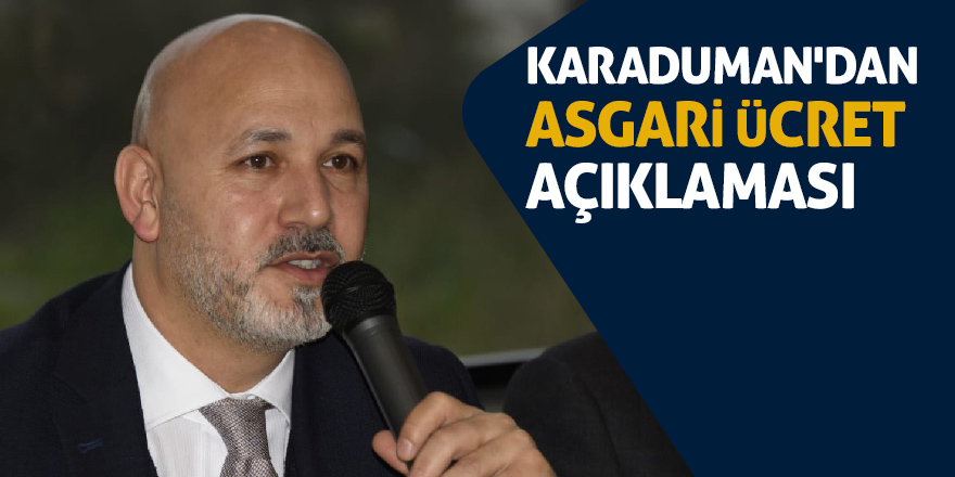 Başkan Karaduman'dan asgari ücret açıklaması 