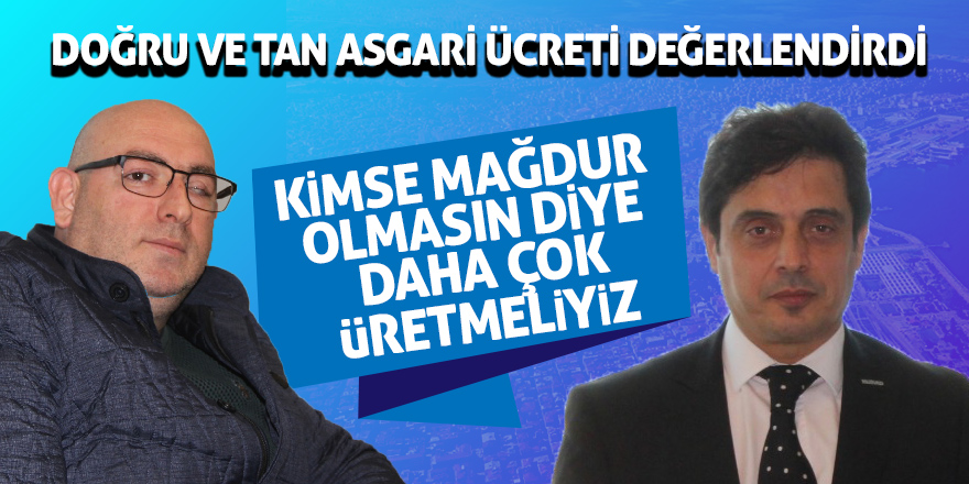 İş insanları Doğru ve Tan asgari ücreti değerlendirdi