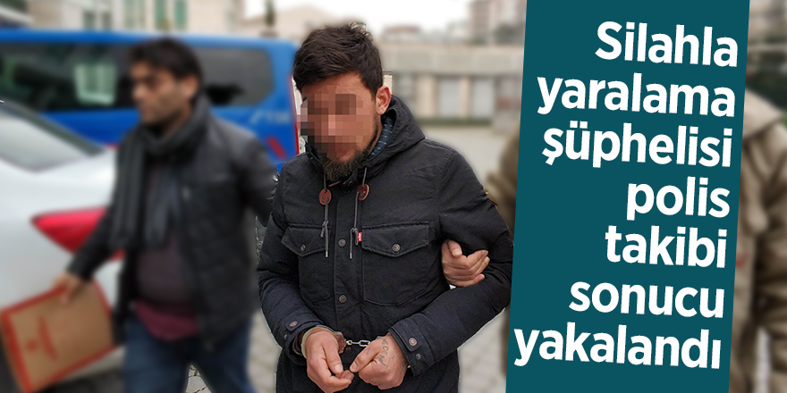 Silahla yaralama şüphelisi polis takibi sonucu yakalandı 