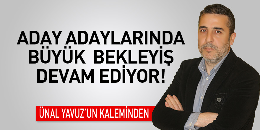 ADAY ADAYLARINDA BÜYÜK  BEKLEYİŞ DEVAM EDİYOR!