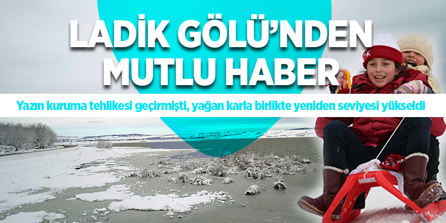 Kar yağdı Ladik Gölü'nde su seviyesi yükseldi