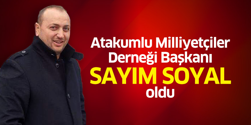 Atakumlu Milliyetçiler Derneği Başkanı Sayım Soyal Oldu