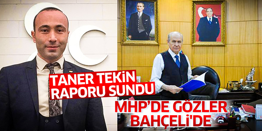 Taner Tekin raporu sundu, MHP'de gözler Bahçeli'de