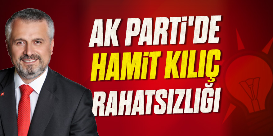 AK Parti'de Hamit Kılıç rahatsızlığı