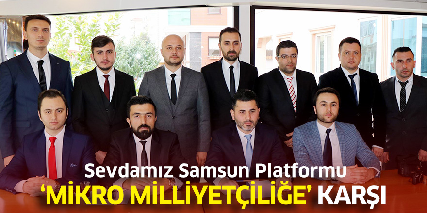 Sevdamız Samsun Platformu “mikro milliyetçiliğe” karşı