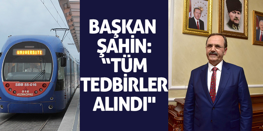 Başkan Şahin: “Tüm tedbirler alındı" 