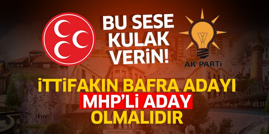 BU SESE KULAK VERİN! İTTİFAKIN BAFRA ADAYI MHP'Lİ ADAY OLMALIDIR