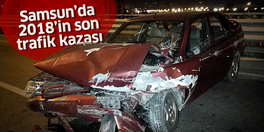 Samsun'da 2018'in son trafik kazası