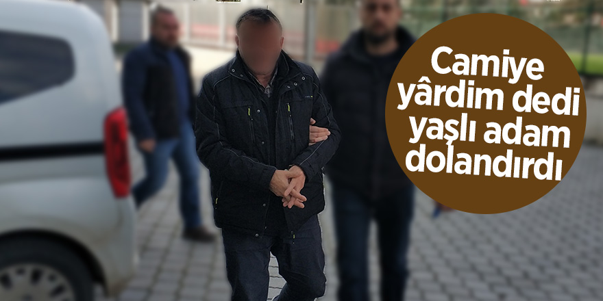 Camiye yârdim dedi, yaşlı adam dolandırdı 