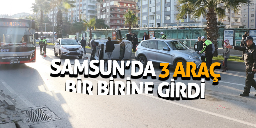 Samsun’da 3 araç bir birine girdi 