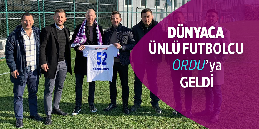 Dünyaca ünlü futbolcu Ordu'ya geldi