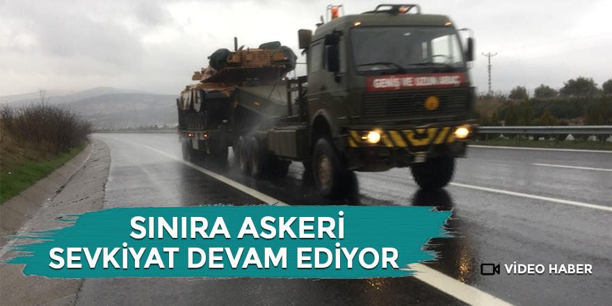 Sınıra askeri sevkiyat devam ediyor