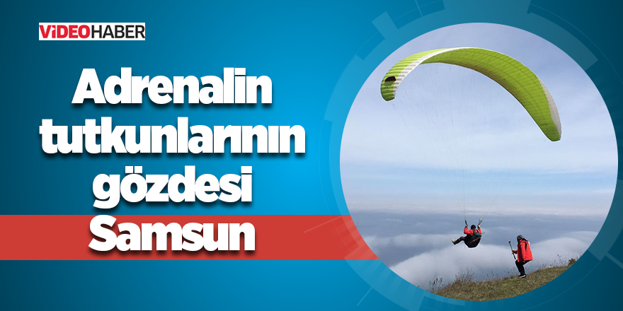 Samsun adrenalin tutkunlarını bekliyor