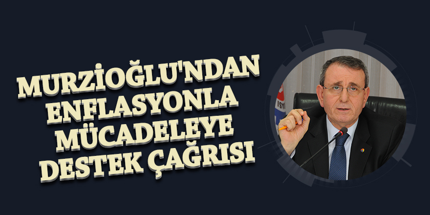 Murzioğlu'ndan enflasyonla mücadeleye destek çağrısı