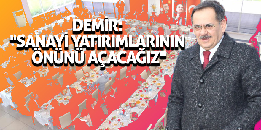 Demir: ''Sanayi yatırımlarının önünü açacağız''