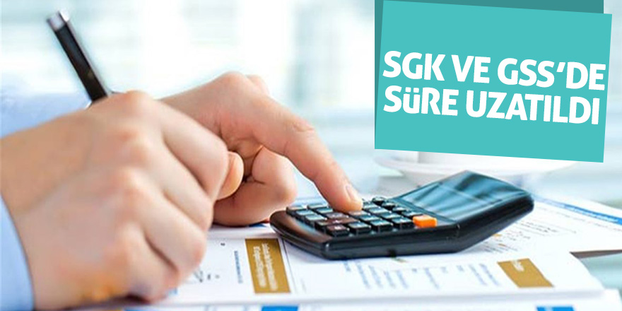 SGK ve GSS’de süre uzatıldı 