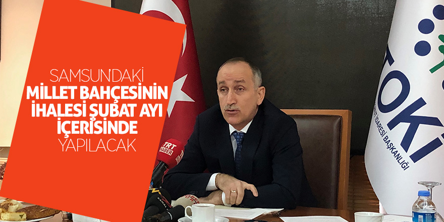 Samsun’daki Millet Bahçesinin ihalesi şubat ayı içerisinde yapılacak 