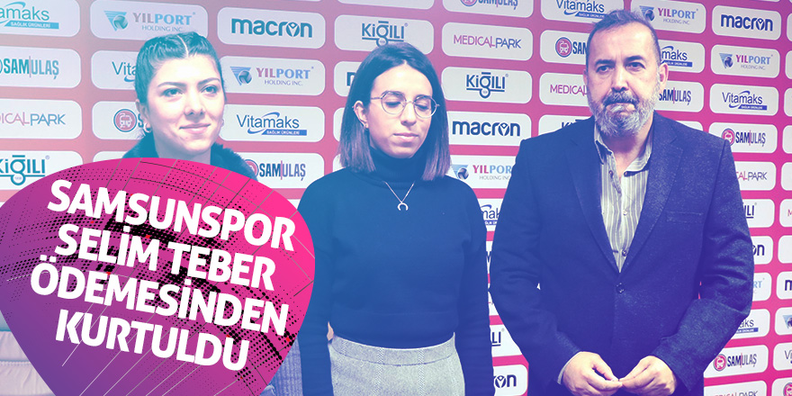 Yılport Samsunspor, Selim Teber ödemesinden kurtuldu 