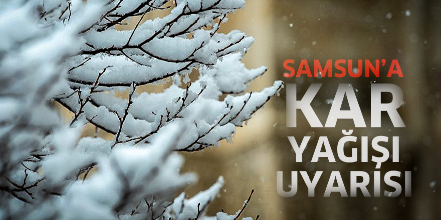 Samsun'a yağmur ve kar uyarısı