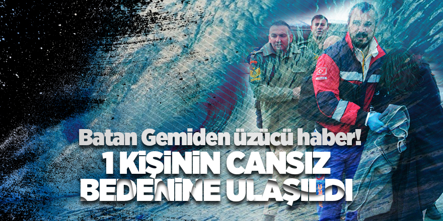 Batan Gemiden üzücü haber! 1 kişinin cansız bedenine ulaşıldı