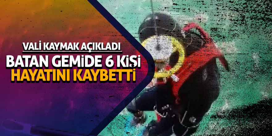 Batan gemide 6 kişi hayatını kaybetti