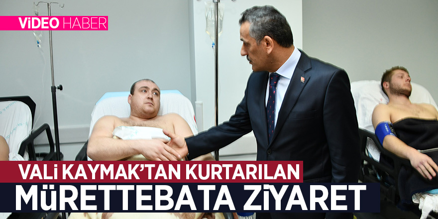 Vali Kaymak’tan kurtarılan mürettebata ziyaret 