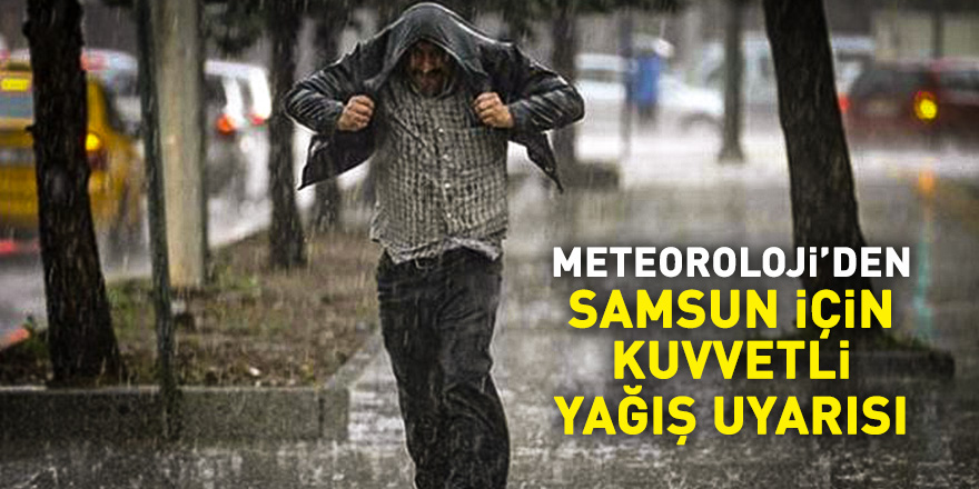 Meteoroloji'den kuvvetli yağış uyarısı