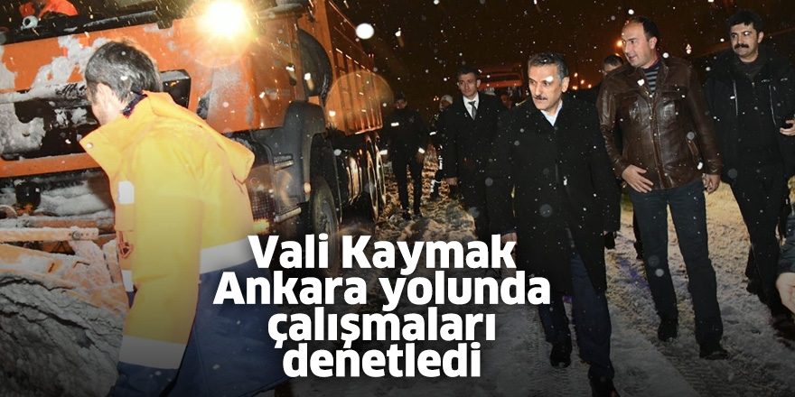 Vali Kaymak Ankara yolunda çalışmaları denetledi