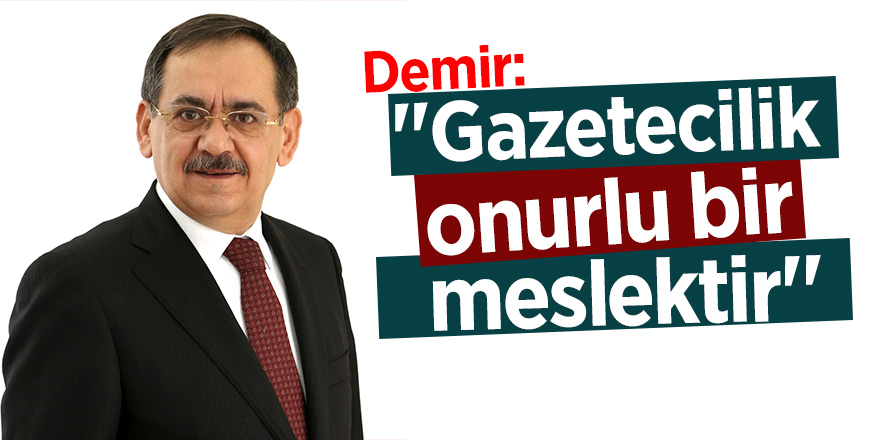 Demir: ''Gazetecilik onurlu bir meslektir''