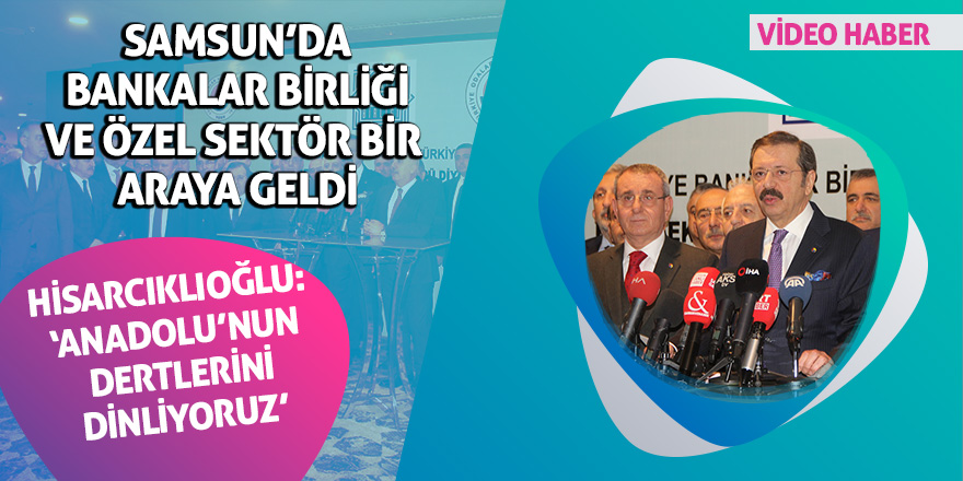 Samsun’da Bankalar Birliği ve özel sektör bir araya geldi