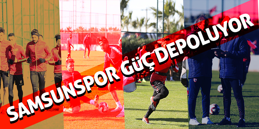 Samsunspor  güç depoluyor