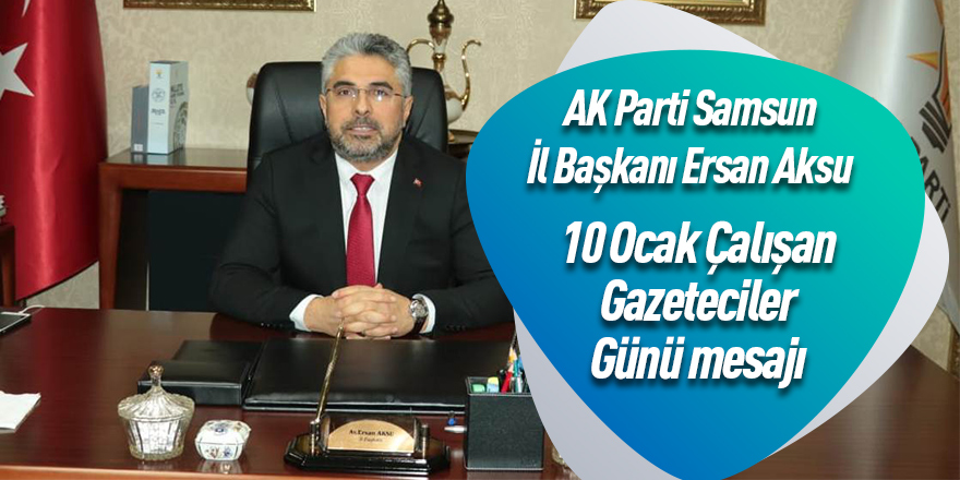 Başkan Aksu'dan 10 Ocak Çalışan Gazeteciler Günü mesajı