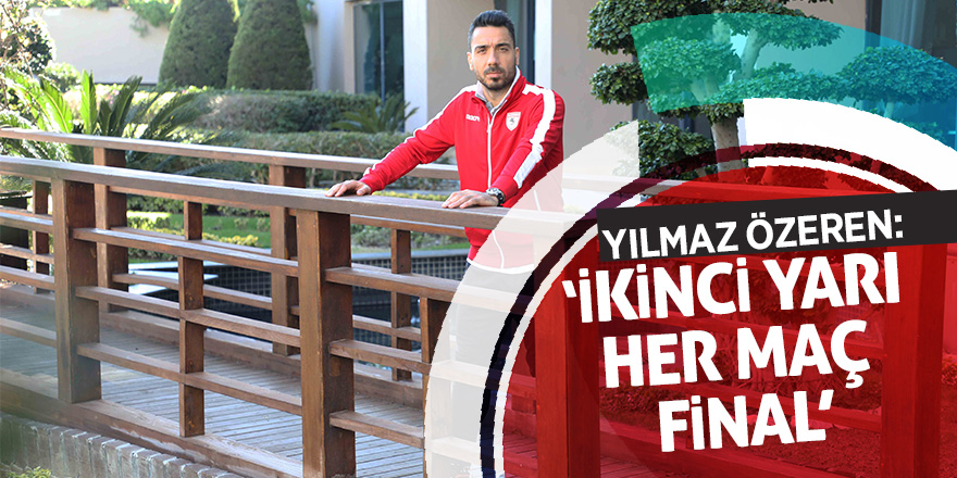 Yılmaz Özeren: “İkinci yarı her maç final”