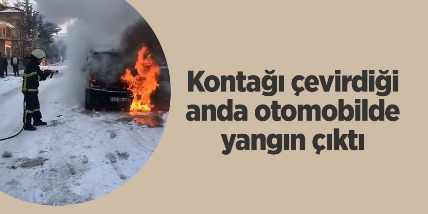 Kontağı çevirdiği anda otomobilde yangın çıktı