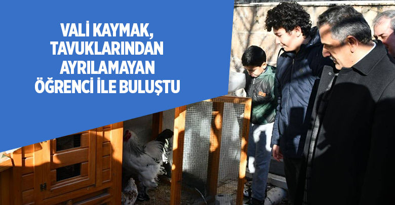 Vali Kaymak tavuklarından ayrılamayan öğrenci ile buluştu