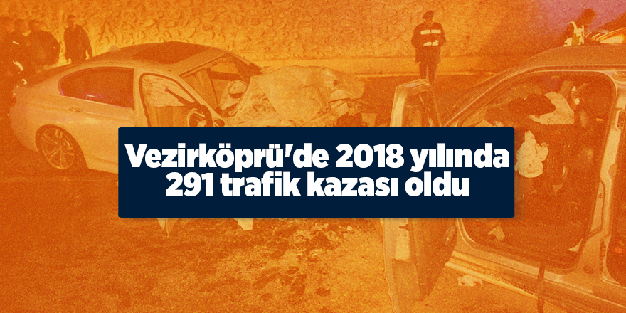 Vezirköprü ilçesinde 2018 yılı trafik bilançosu açıklandı