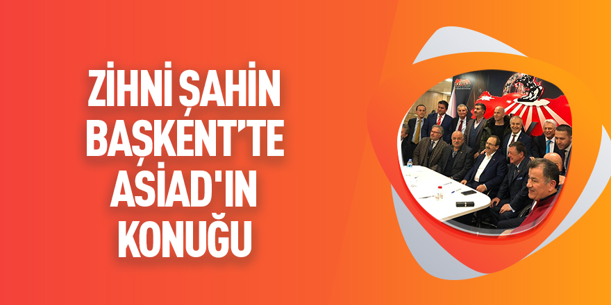 Başkan Zihni Şahin, başkentte ASİAD'ın konuğu