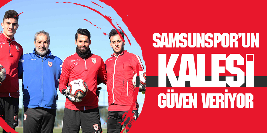 Samsunspor'un kalesi güven veriyor