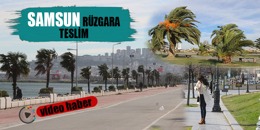 Samsun rüzgara teslim