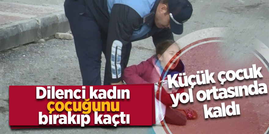 Dilenci kadın çocuğunu bırakıp kaçtı