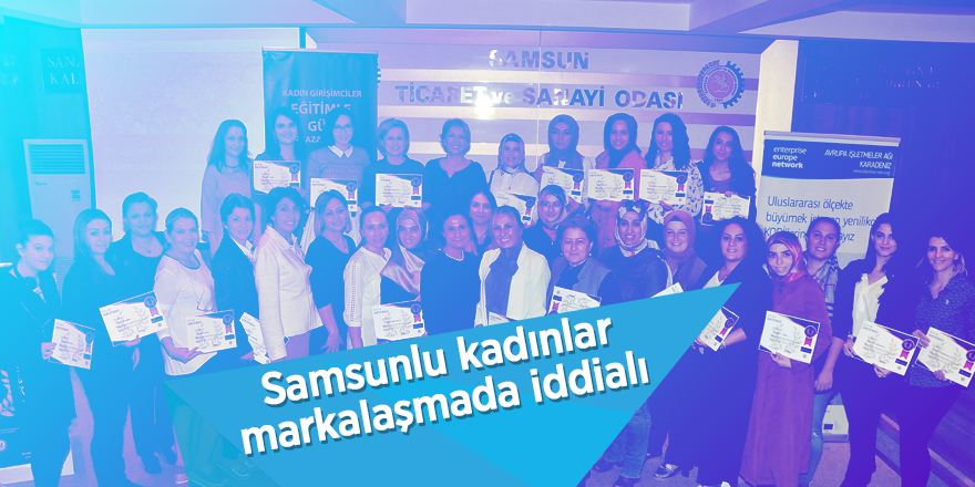 Samsunlu kadınlar markalaşmada iddialı