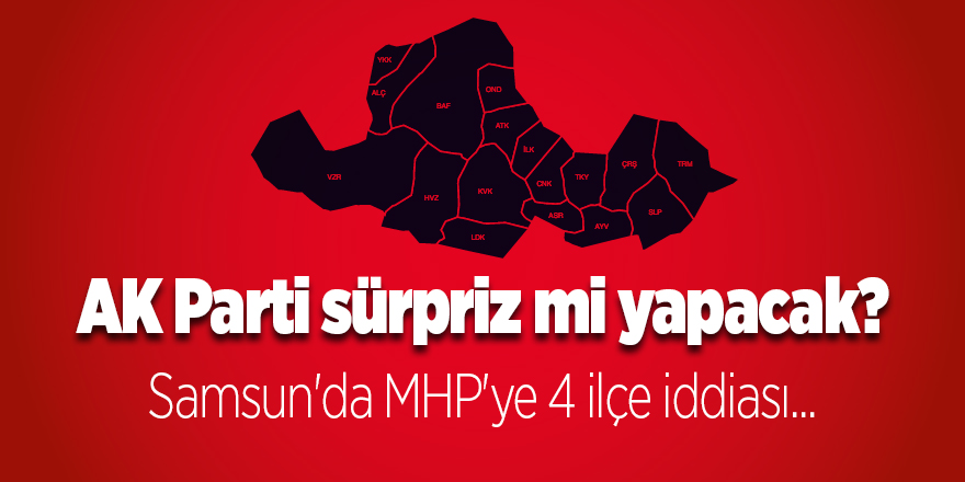 Samsun'da MHP'ye 4 ilçe iddiası...