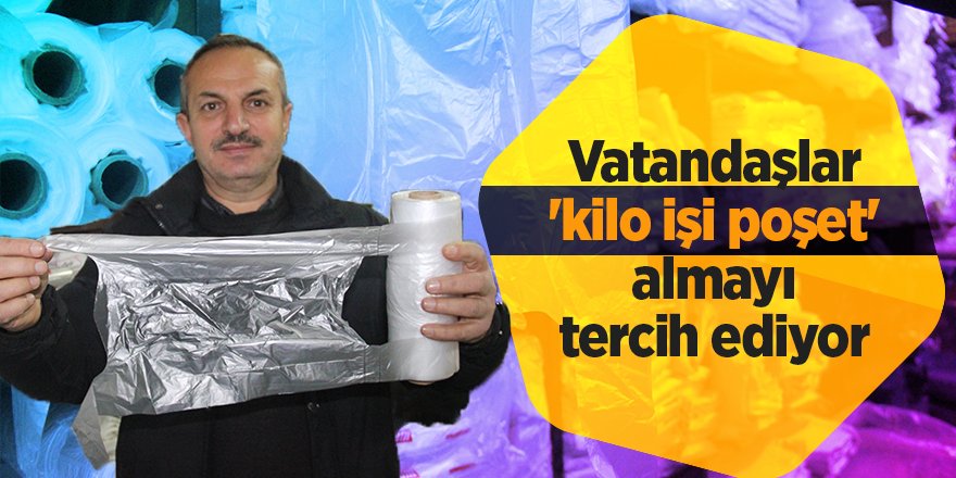 Vatandaşlar 'kilo işi poşet' almayı tercih ediyor